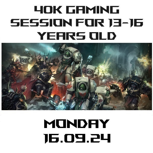 40k Gaming for 13 to 16 Years Old Mondays