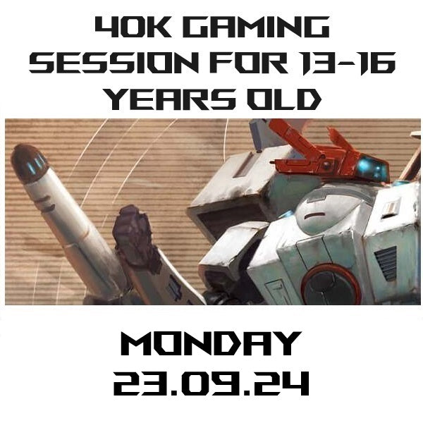 40k Gaming for 13 to 16 Years Old 23.09.24