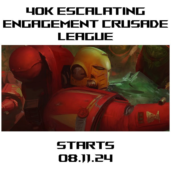 40k Escalating Engagement Crusade League - Starts 08.11.24