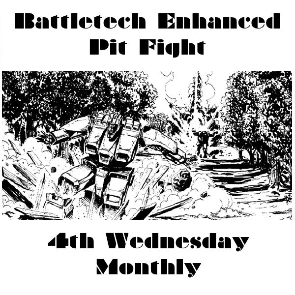Battletech 4th Wed Monthly Enhanced Pit Fight