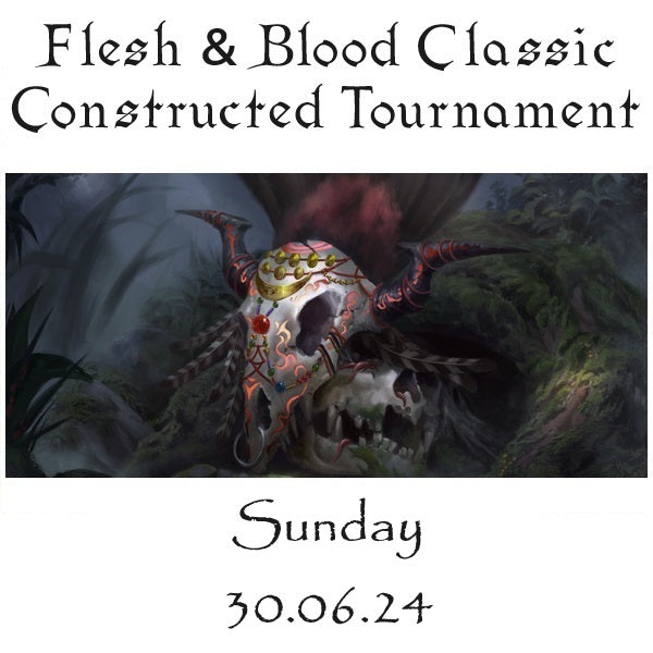 Flesh & Blood Classic Constructed Tournament Sunday 30.06.24