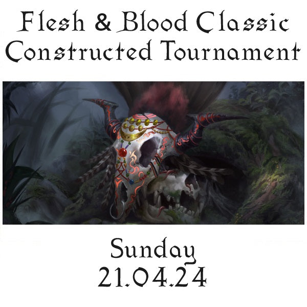 Flesh & Blood Classic Constructed Tournament Sunday 21.04.24