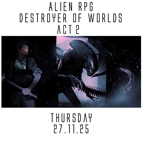 Alien RPG: Destroyer of Worlds Act 2 Thursday 27.11.25