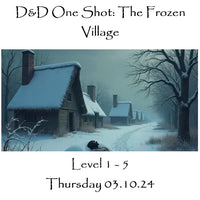 D&D One Shot: The Frozen Village (Level 1 to 5) 03.10.24