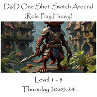 D&D One Shot: Switch Around (Role Play Heavy, Levels 1 to 5) 30.05.24