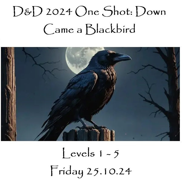 D&D One Shot: Down Came a Blackbird D&D 2024 (Level 1 to 5) 25.10.24