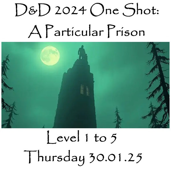 D&D 2024 One Shot: A Particular Prison (Level 1 to 5) 30.01.25