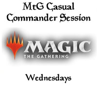 Magic the Gathering Commander Casual Session Wednesday