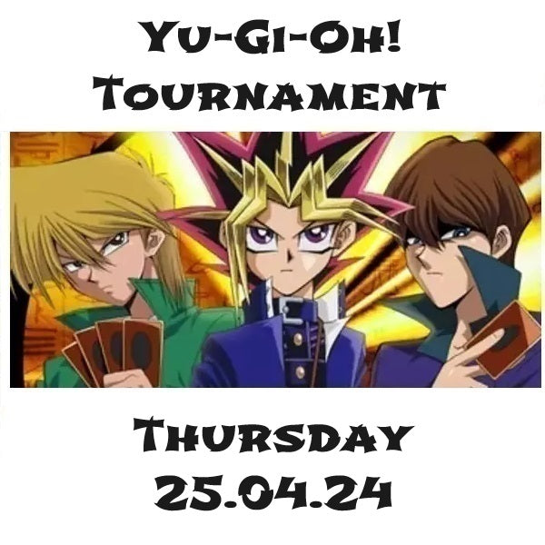 Yu-Gi-Oh! Tournament Thursday 25.04.24